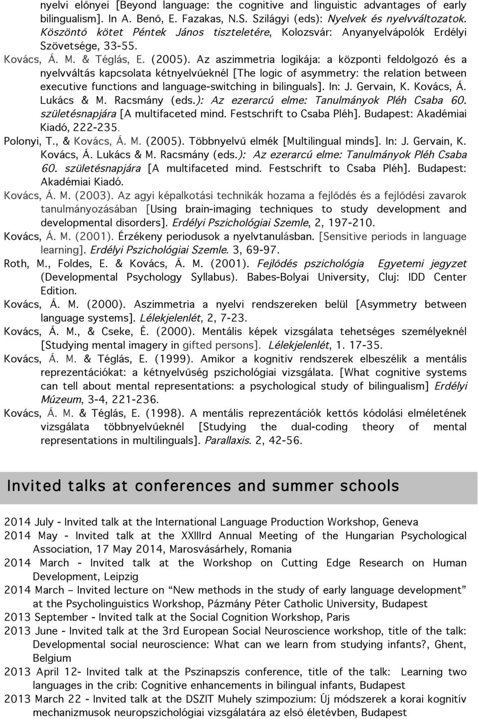 Az aszimmetria logikája: a központi feldolgozó és a nyelvváltás kapcsolata kétnyelvűeknél [The logic of asymmetry: the relation between executive functions and language-switching in bilinguals].