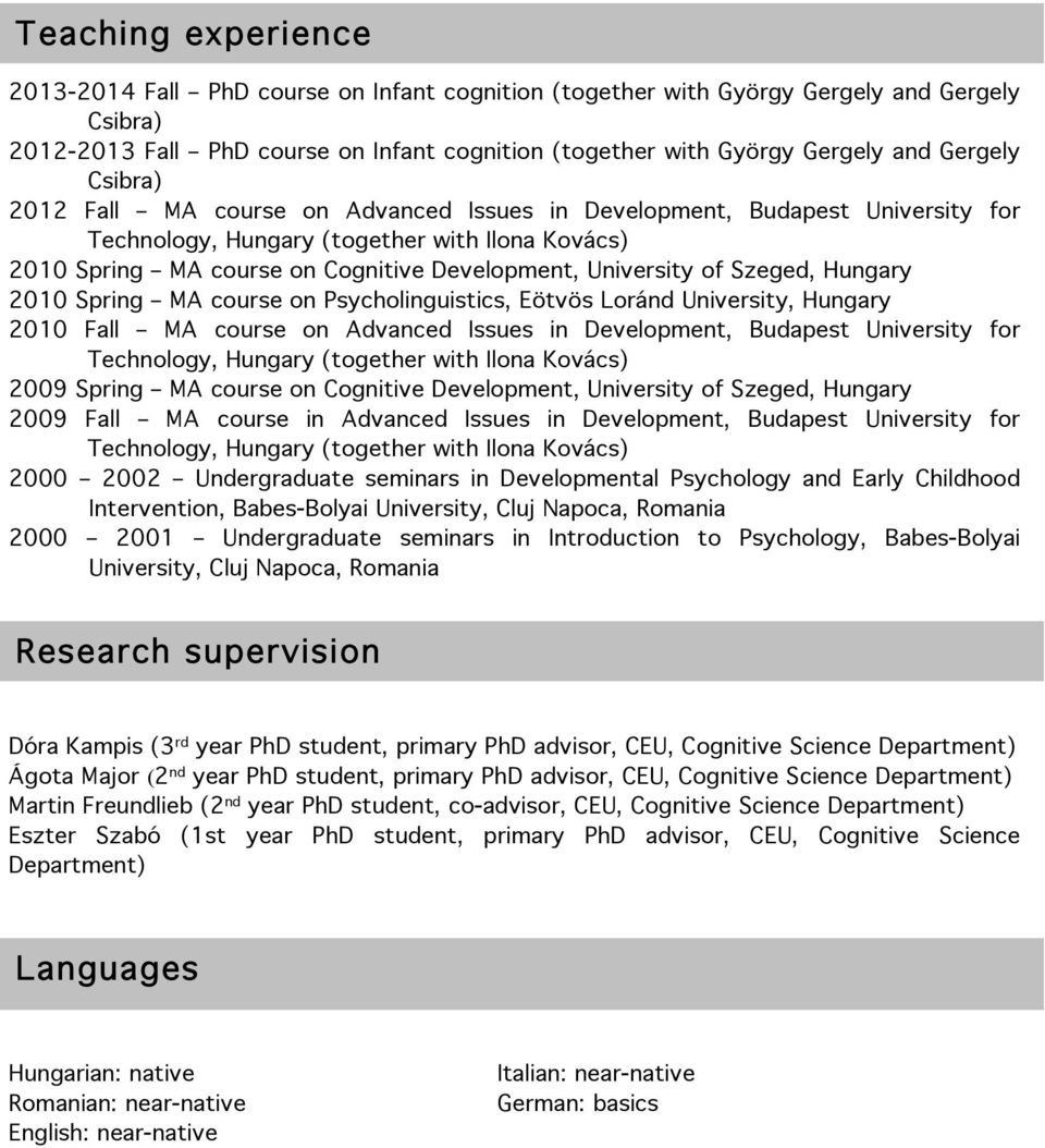 Psycholinguistics, Eötvös Loránd University, Hungary 2010 Fall MA course on Advanced Issues in Development, Budapest University for 2009 Spring MA course on Cognitive Development, University of
