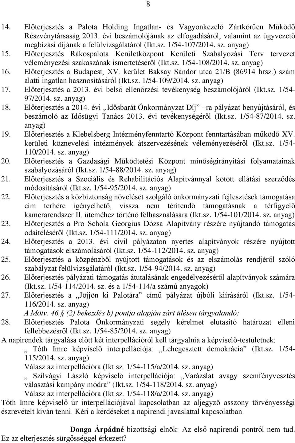 Előterjesztés Rákospalota Kerületközpont Kerületi Szabályozási Terv tervezet véleményezési szakaszának ismertetéséről (Ikt.sz. 1/54-108/2014. sz. anyag) 16. Előterjesztés a Budapest, XV.