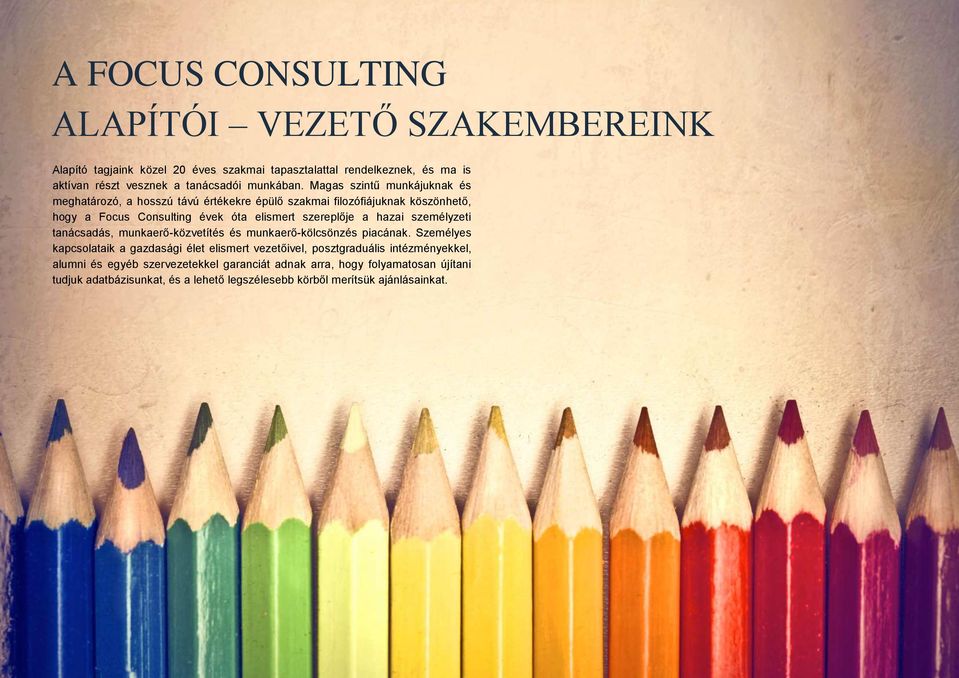 Magas szintű munkájuknak és meghatározó, a hosszú távú értékekre épülő szakmai filozófiájuknak köszönhető, hogy a Focus Consulting évek óta elismert szereplője a
