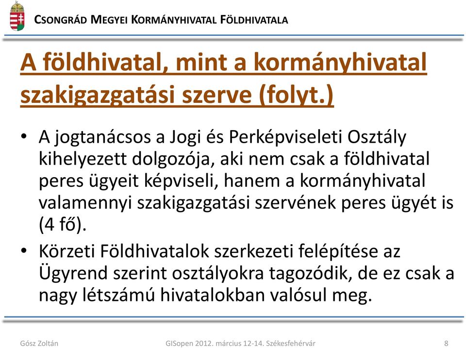 peres ügyeit képviseli, hanem a kormányhivatal valamennyi szakigazgatási szervének peres ügyét is (4