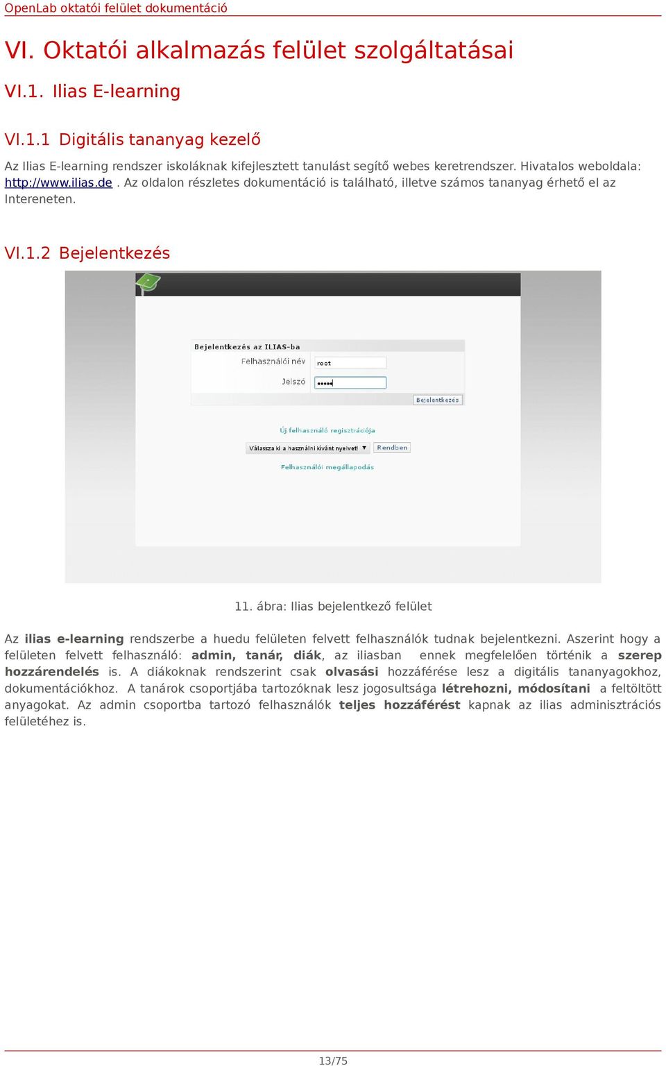 ábra: Ilias bejelentkező felület Az ilias e-learning rendszerbe a huedu felületen felvett felhasználók tudnak bejelentkezni.