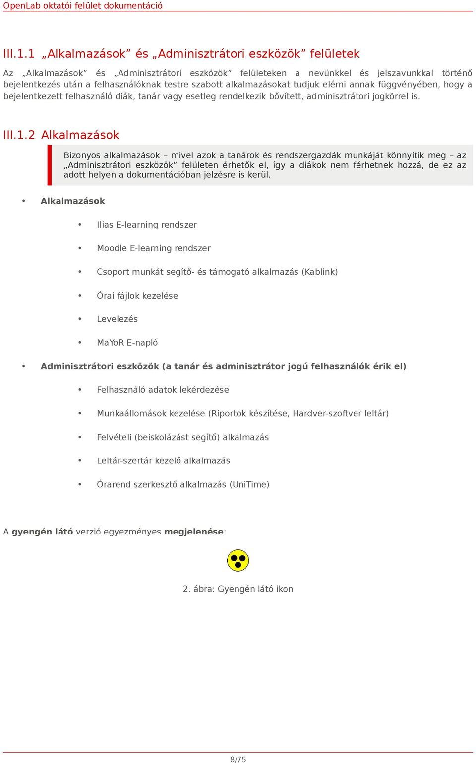 alkalmazásokat tudjuk elérni annak függvényében, hogy a bejelentkezett felhasználó diák, tanár vagy esetleg rendelkezik bővített, adminisztrátori jogkörrel is.