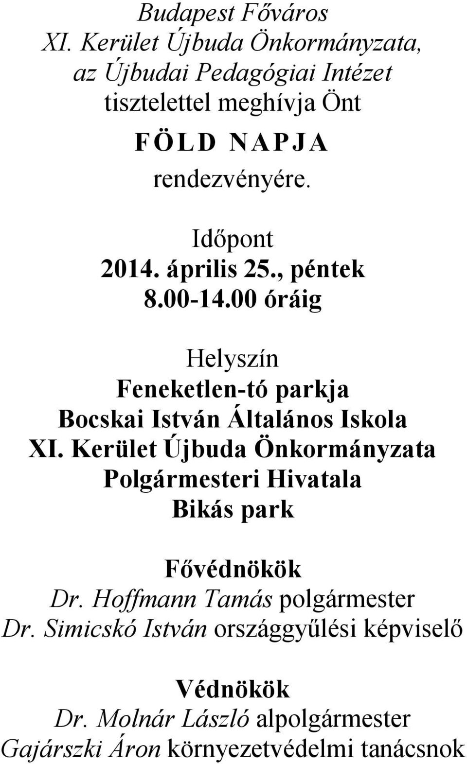 Időpont 2014. április 25., péntek 8.00-14.00 óráig Helyszín Feneketlen-tó parkja Bocskai István Általános Iskola XI.