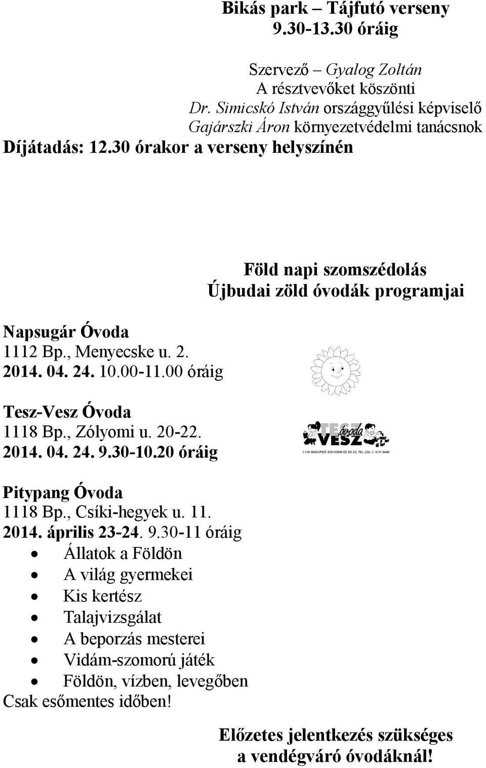 24. 10.00-11.00 óráig Tesz-Vesz Óvoda 1118 Bp., Zólyomi u. 20-22. 2014. 04. 24. 9.