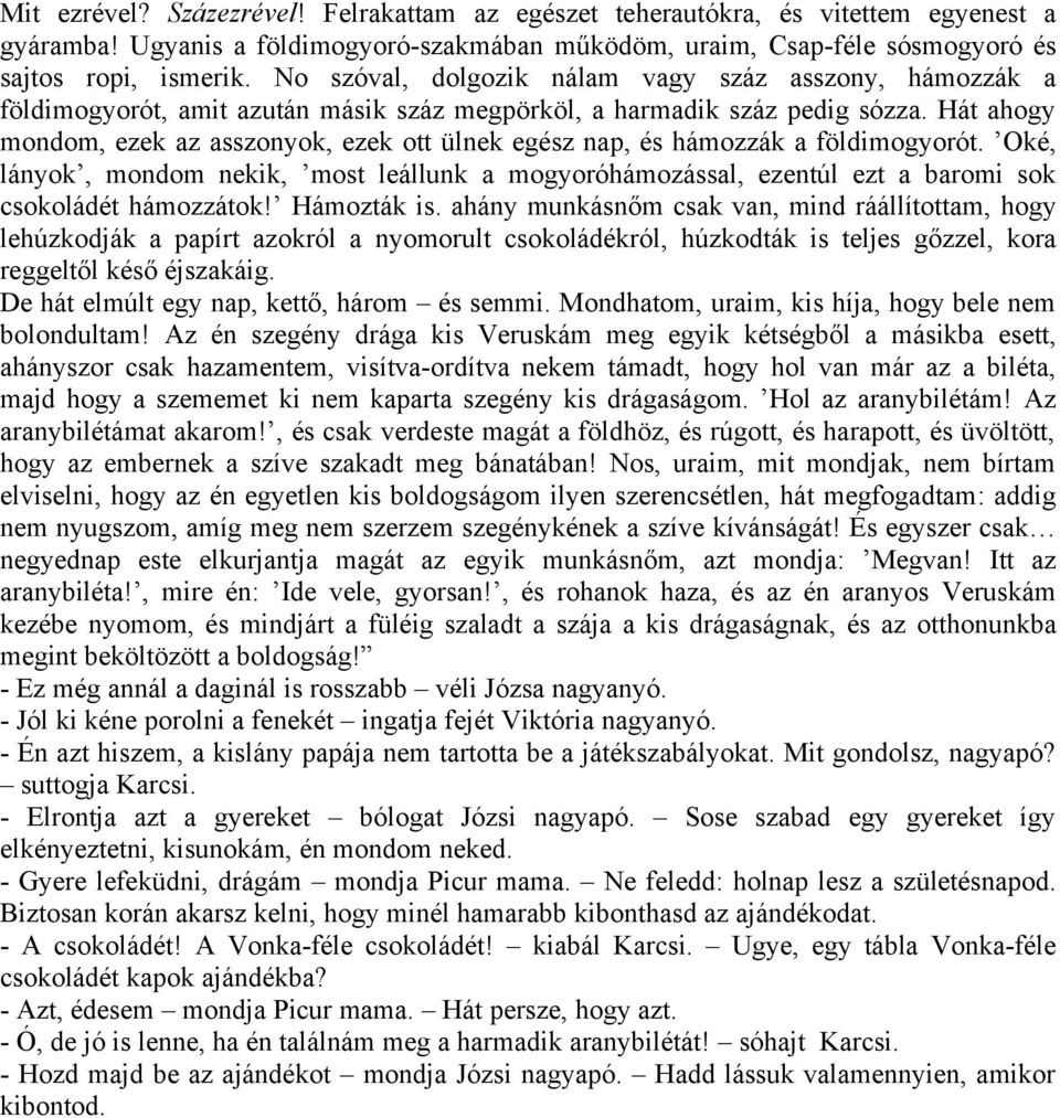 Hát ahogy mondom, ezek az asszonyok, ezek ott ülnek egész nap, és hámozzák a földimogyorót.