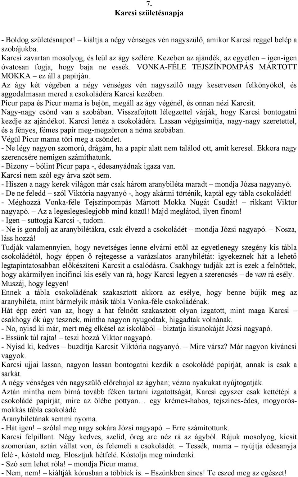 Az ágy két végében a négy vénséges vén nagyszülő nagy keservesen felkönyököl, és aggodalmasan mered a csokoládéra Karcsi kezében.