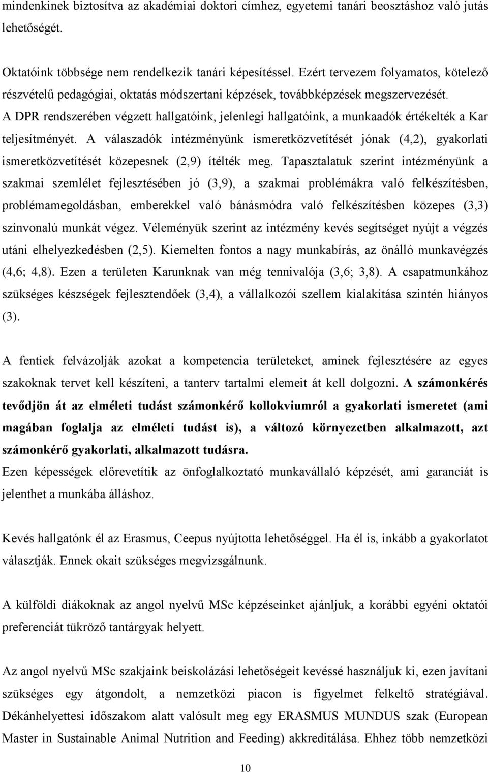 A DPR rendszerében végzett hallgatóink, jelenlegi hallgatóink, a munkaadók értékelték a Kar teljesítményét.
