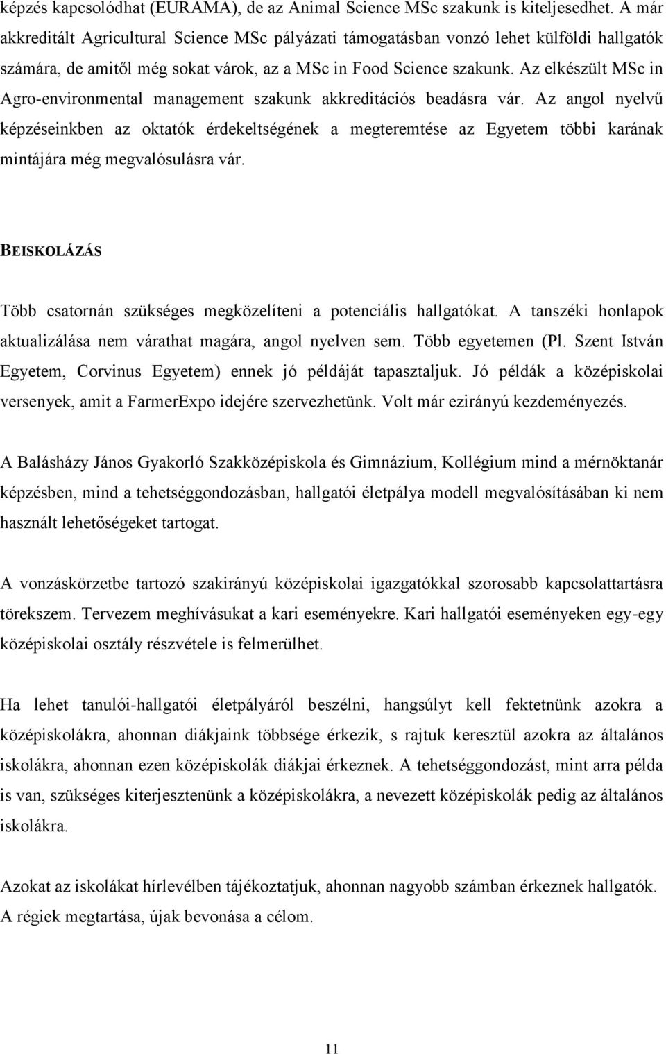 Az elkészült MSc in Agro-environmental management szakunk akkreditációs beadásra vár.