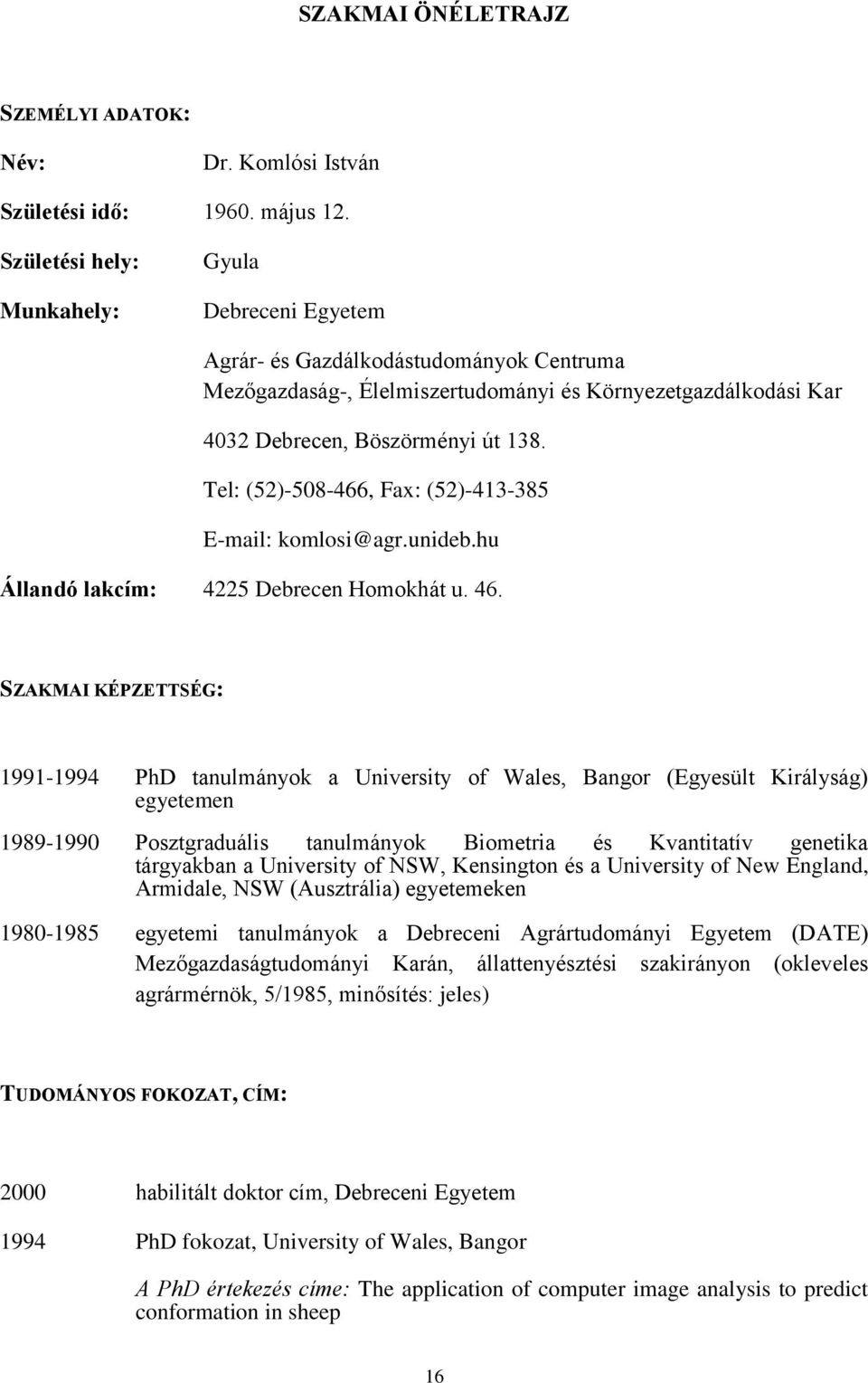 Tel: (52)-508-466, Fax: (52)-413-385 E-mail: komlosi@agr.unideb.hu Állandó lakcím: 4225 Debrecen Homokhát u. 46.