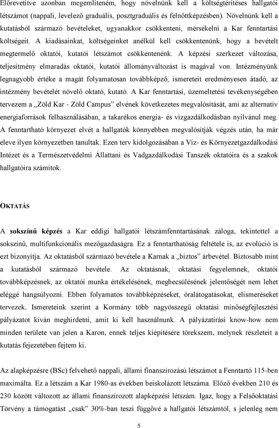 A kiadásainkat, költségeinket anélkül kell csökkentenünk, hogy a bevételt megtermelő oktatói, kutatói létszámot csökkentenénk.