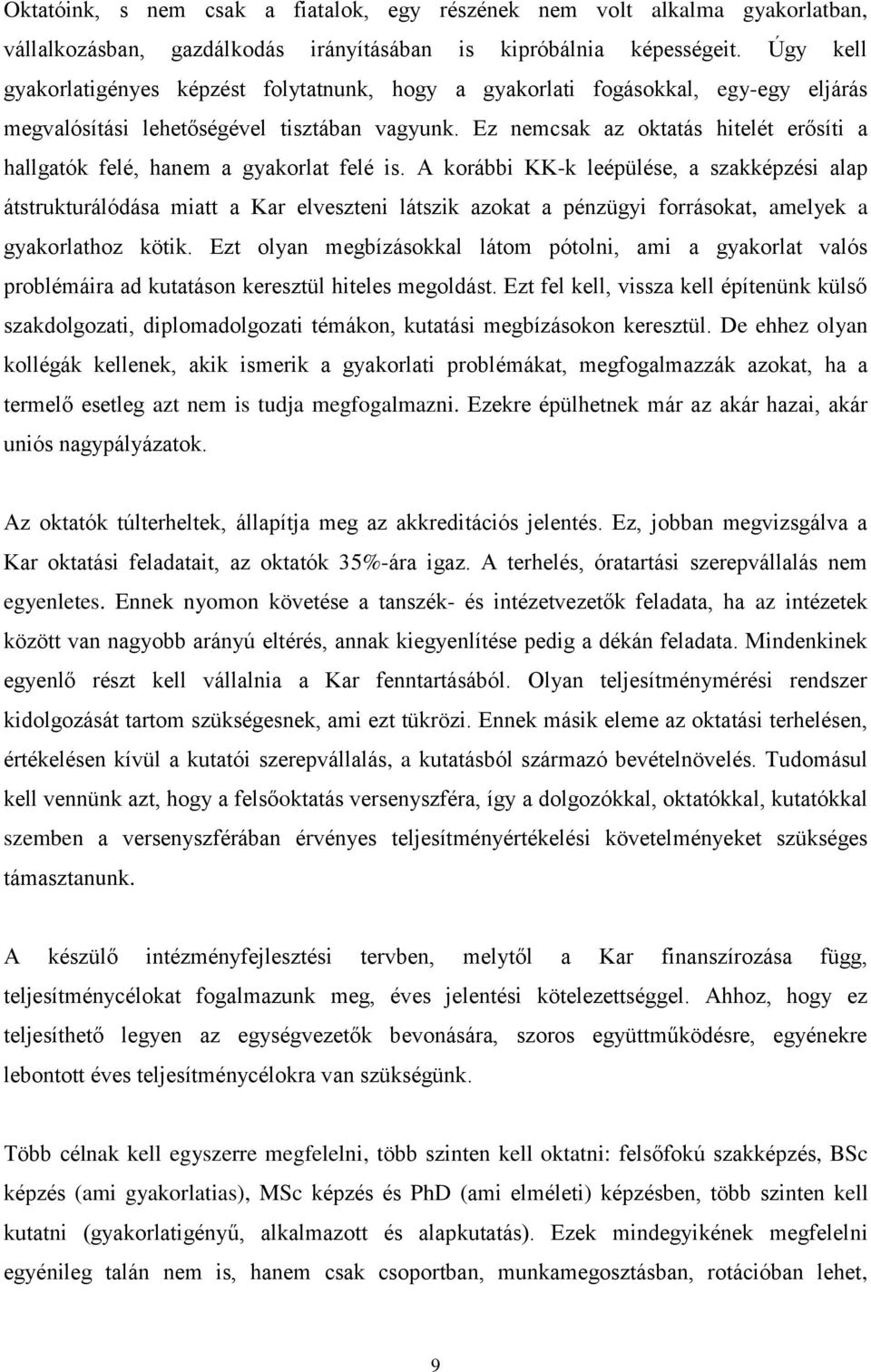 Ez nemcsak az oktatás hitelét erősíti a hallgatók felé, hanem a gyakorlat felé is.