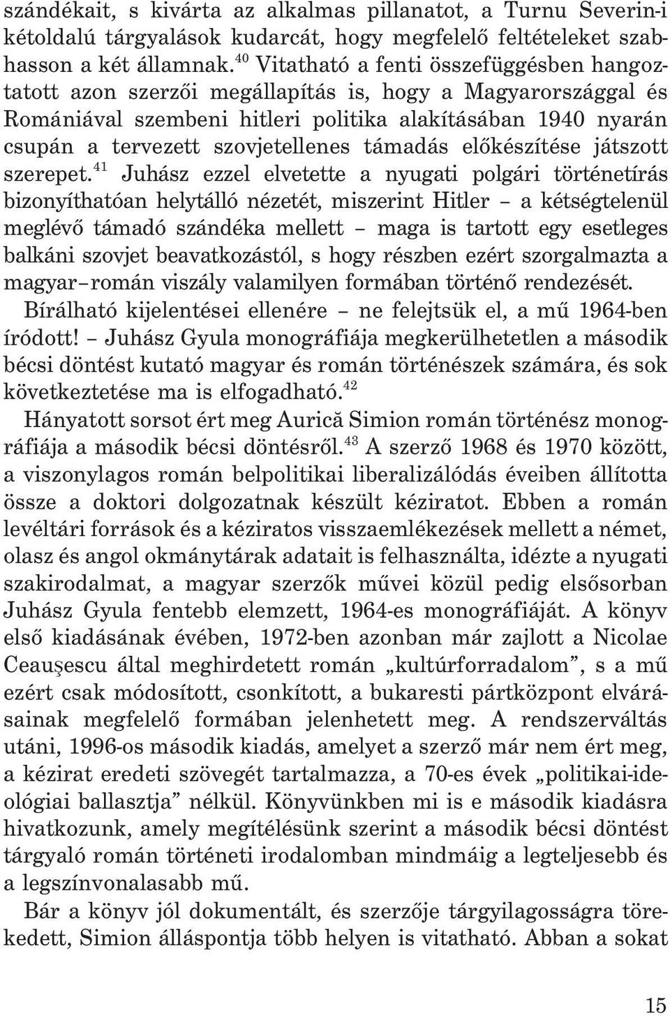 szovjetellenes támadás elõkészítése játszott szerepet.