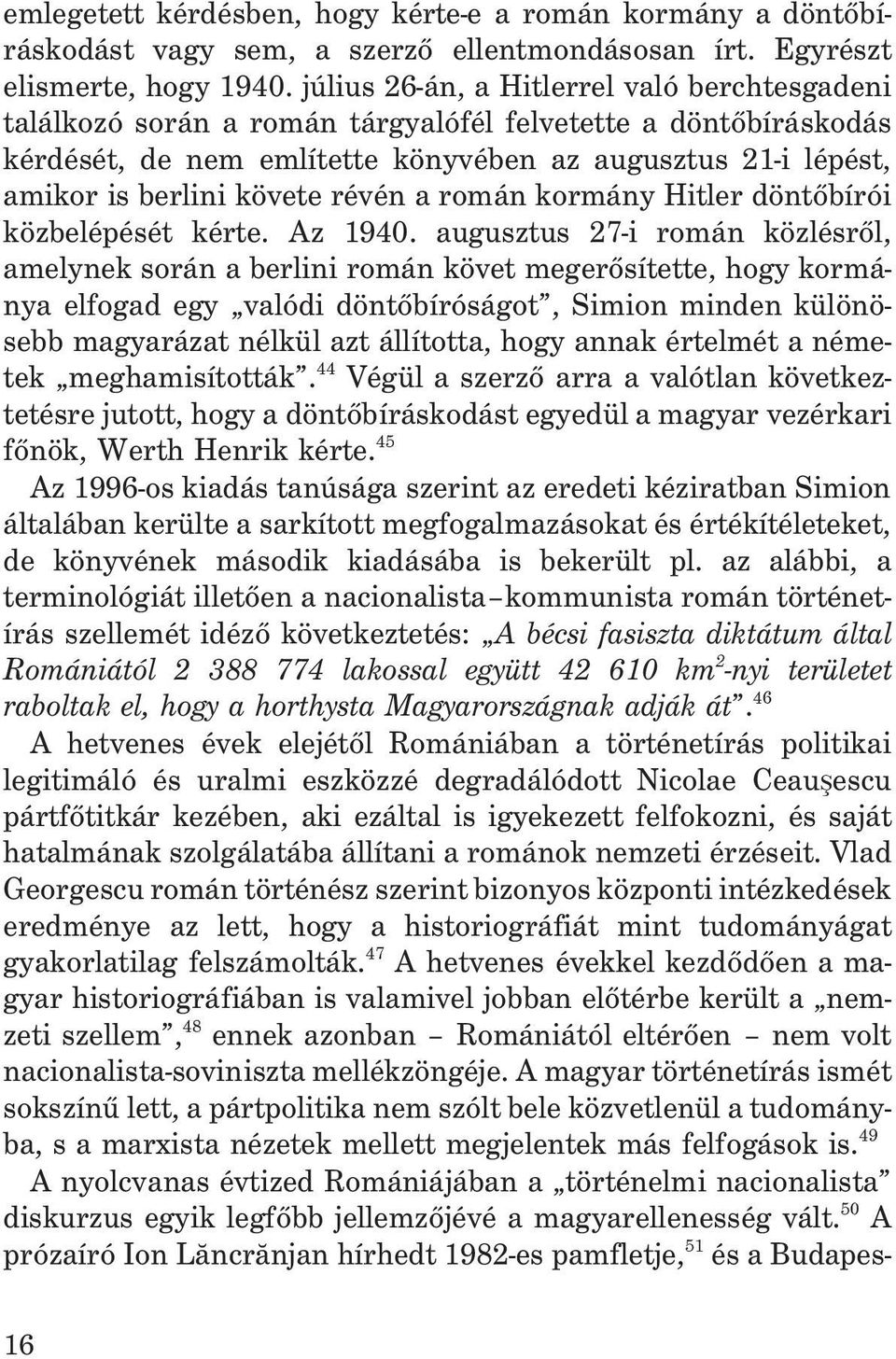révén a román kormány Hitler döntõbírói közbelépését kérte. Az 1940.