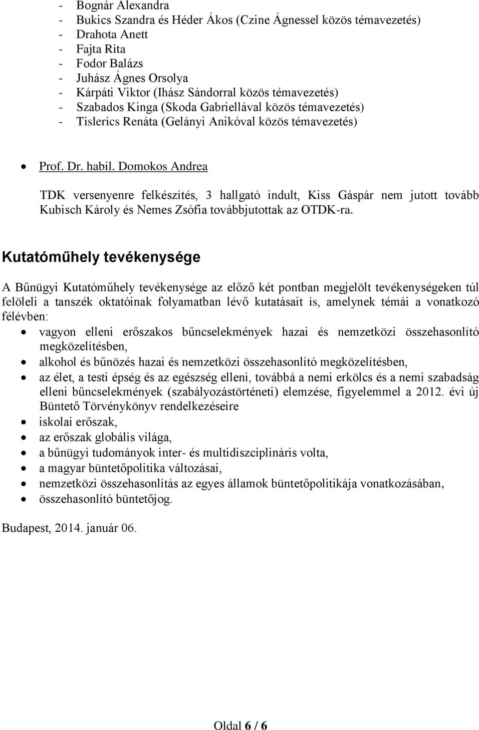 Domokos Andrea TDK versenyenre felkészítés, 3 hallgató indult, Kiss Gáspár nem jutott tovább Kubisch Károly és Nemes Zsófia továbbjutottak az OTDK-ra.