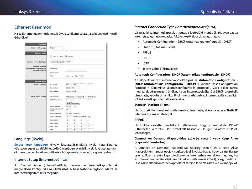 Internet Setup (Internetbeállítás) Az Internet Setup (Internetbeállítás) szakasz az internetkapcsolatnak megfelelően konfigurálja az útválasztót.