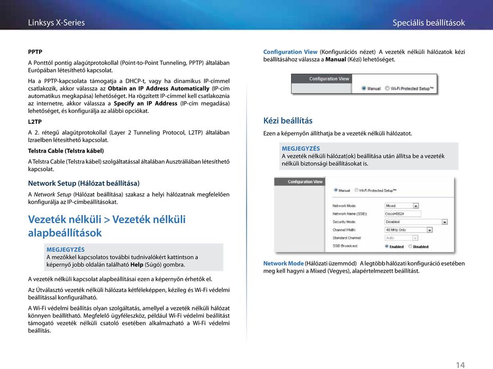 Ha rögzített IP-címmel kell csatlakoznia az internetre, akkor válassza a Specify an IP Address (IP-cím megadása) lehetőséget, és konfigurálja az alábbi opciókat. L2TP A 2.