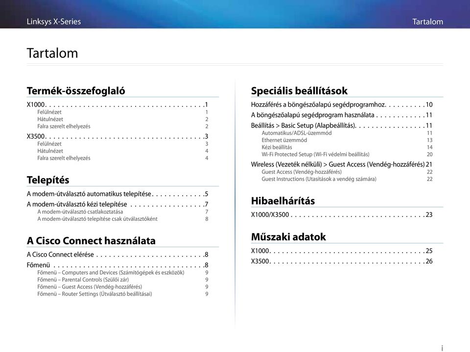 .................7 A modem-útválasztó csatlakoztatása 7 A modem-útválasztó telepítése csak útválasztóként 8 A Cisco Connect használata A Cisco Connect elérése..........................8 Főmenü.