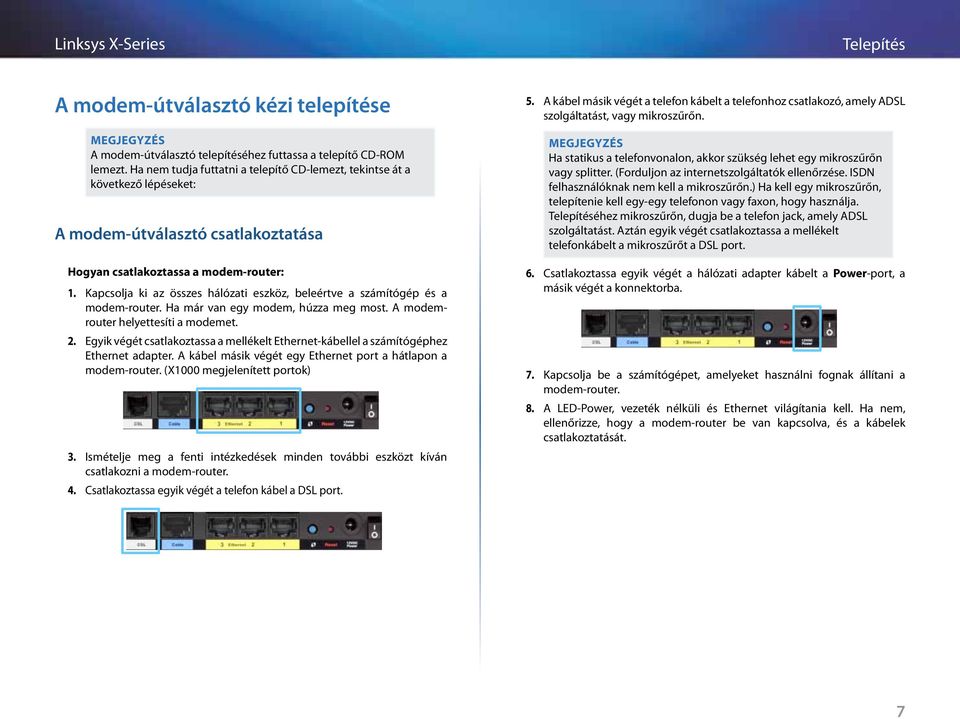 Kapcsolja ki az összes hálózati eszköz, beleértve a számítógép és a modem-router. Ha már van egy modem, húzza meg most. A modemrouter helyettesíti a modemet. 2.