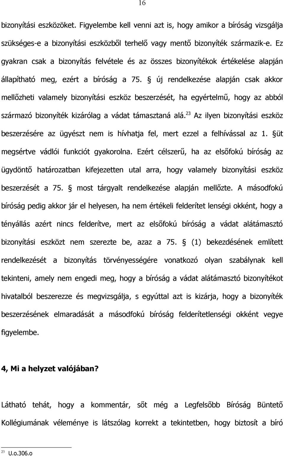 új rendelkezése alapján csak akkor mellőzheti valamely bizonyítási eszköz beszerzését, ha egyértelmű, hogy az abból származó bizonyíték kizárólag a vádat támasztaná alá.