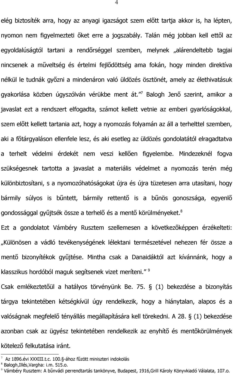 tudnák győzni a mindenáron való üldözés ösztönét, amely az élethivatásuk gyakorlása közben úgyszólván vérükbe ment át.