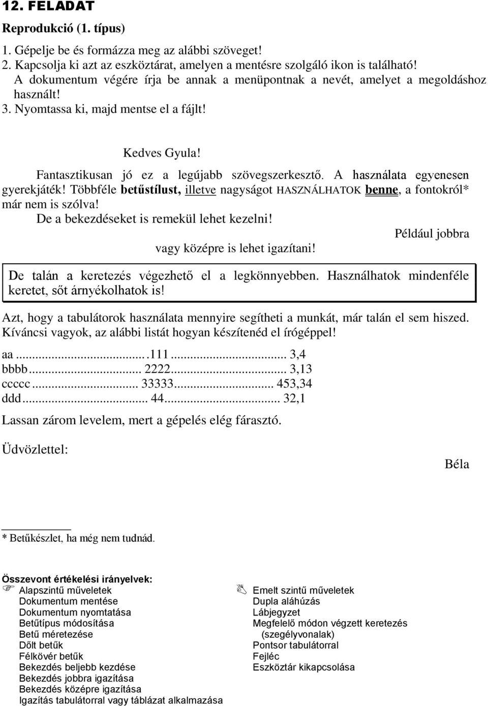 Többféle betűstílust, illetve nagyságot HASZNÁLHATOK benne, a fontokról* már nem is szólva! De a bekezdéseket is remekül lehet kezelni! Például jobbra vagy középre is lehet igazítani!