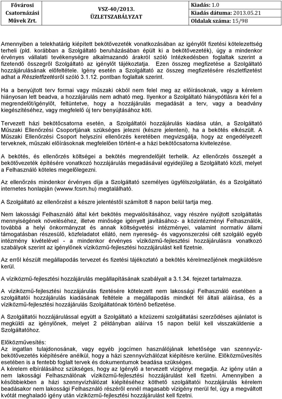 Szolgáltató az igénylőt tájékoztatja. Ezen összeg megfizetése a Szolgáltató hozzájárulásának előfeltétele.