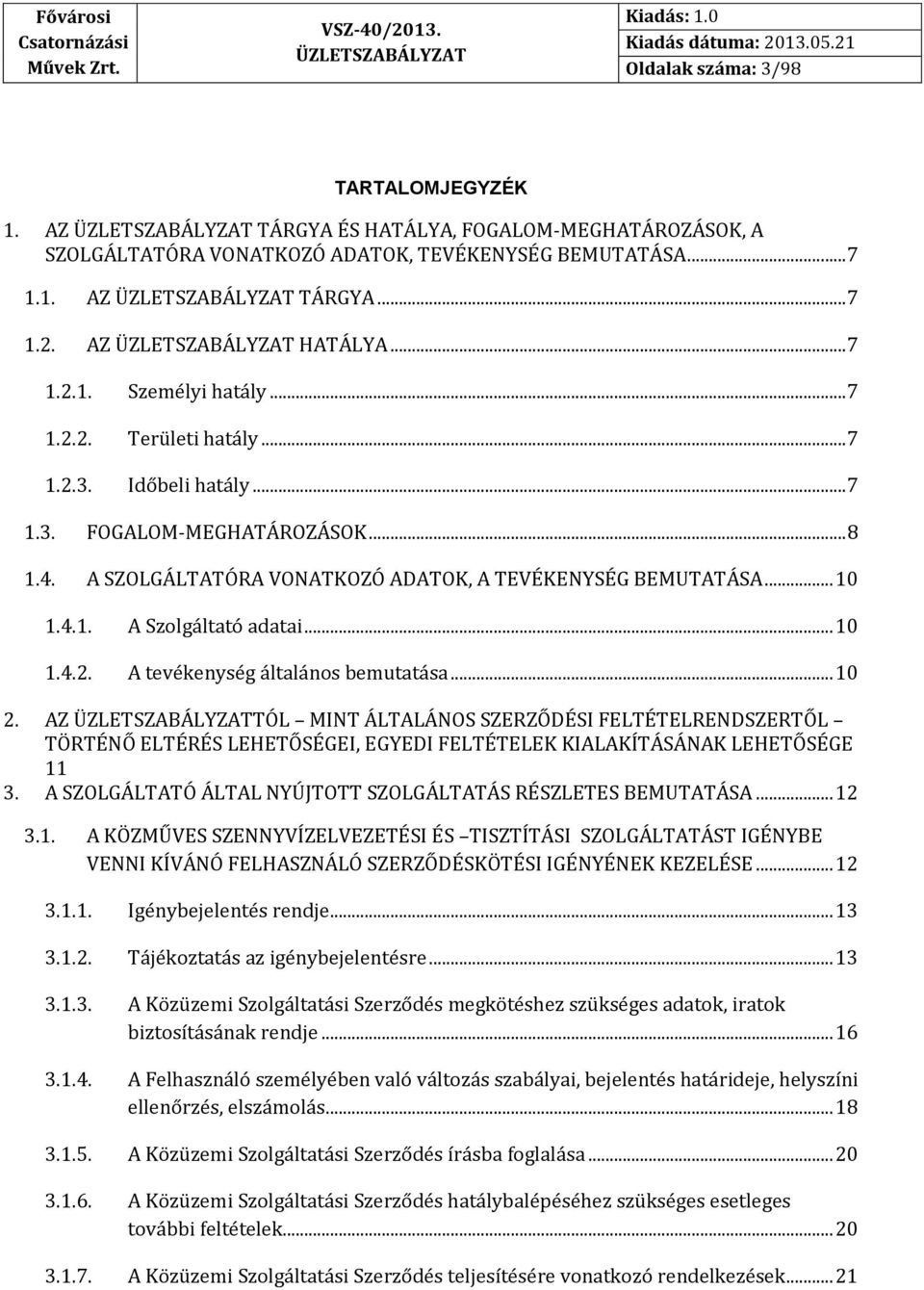 .. 10 2. AZ TÓL MINT ÁLTALÁNOS SZERZŐDÉSI FELTÉTELRENDSZERTŐL TÖRTÉNŐ ELTÉRÉS LEHETŐSÉGEI, EGYEDI FELTÉTELEK KIALAKÍTÁSÁNAK LEHETŐSÉGE 11 3.