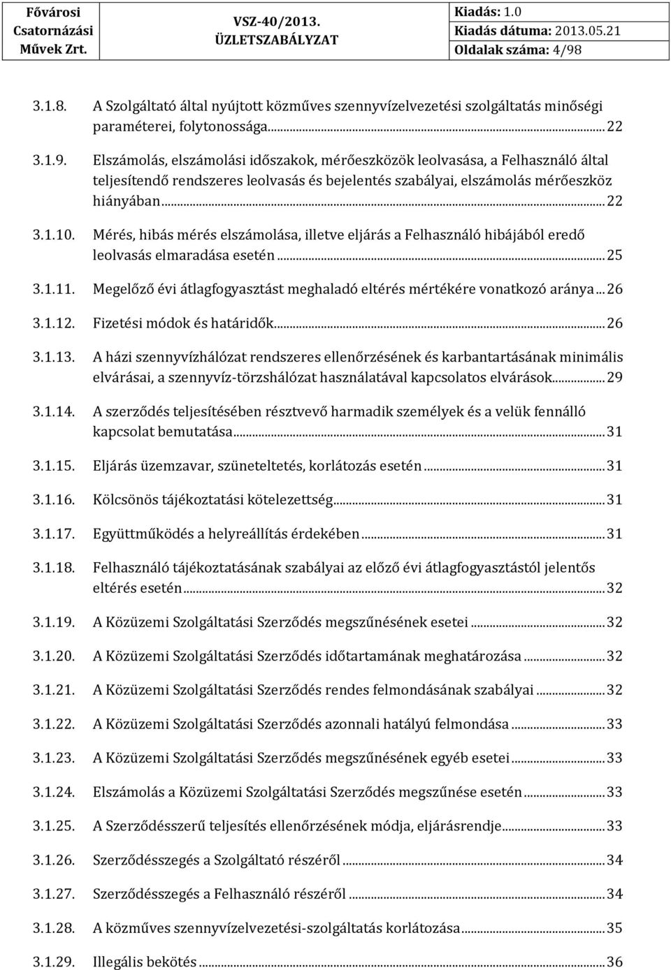 Megelőző évi átlagfogyasztást meghaladó eltérés mértékére vonatkozó aránya... 26 3.1.12. Fizetési módok és határidők... 26 3.1.13.