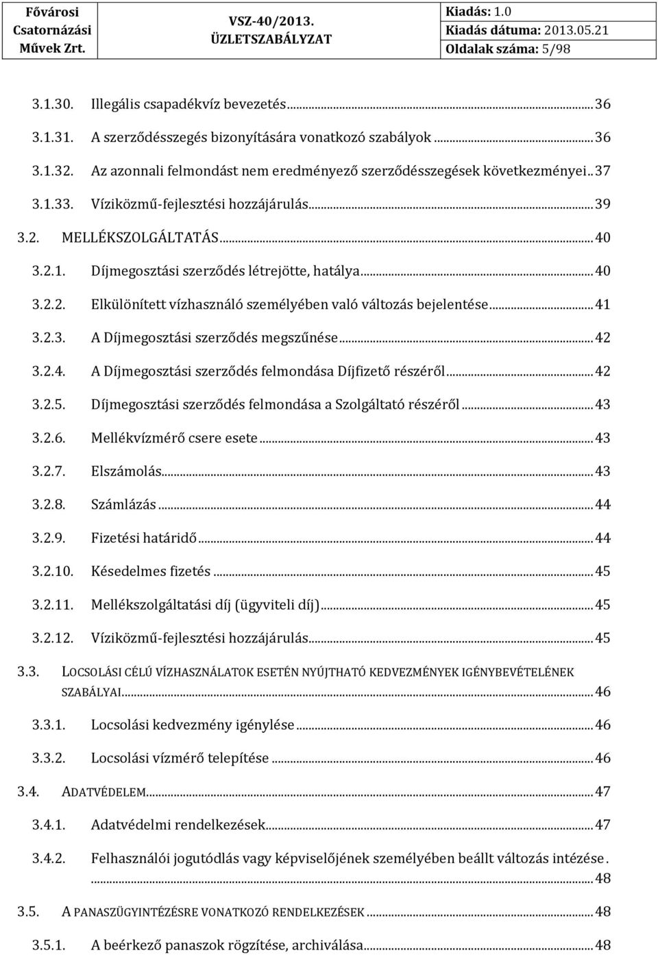 .. 40 3.2.2. Elkülönített vízhasználó személyében való változás bejelentése... 41 3.2.3. A Díjmegosztási szerződés megszűnése... 42 3.2.4. A Díjmegosztási szerződés felmondása Díjfizető részéről.
