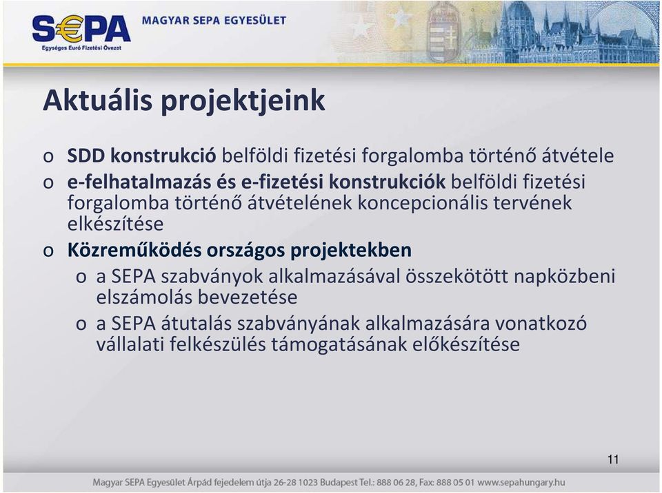 o Közreműködés országos projektekben o a SEPA szabványok alkalmazásával összekötött napközbeni elszámolás