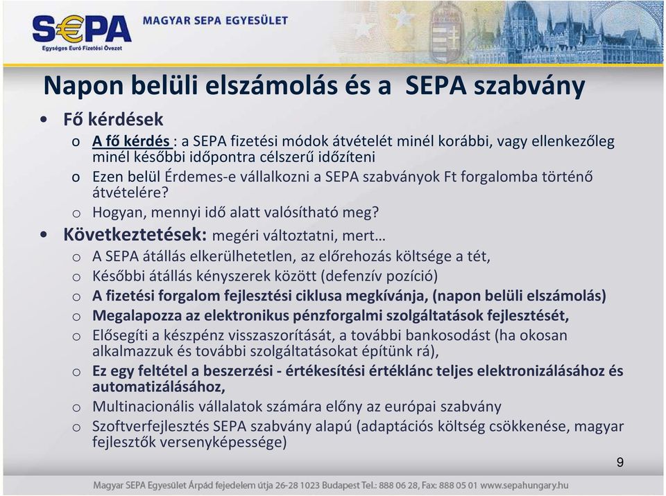 Következtetések: megéri változtatni, mert o A SEPA átállás elkerülhetetlen, az előrehozás költsége a tét, o Későbbi átállás kényszerek között (defenzív pozíció) o A fizetési forgalom fejlesztési