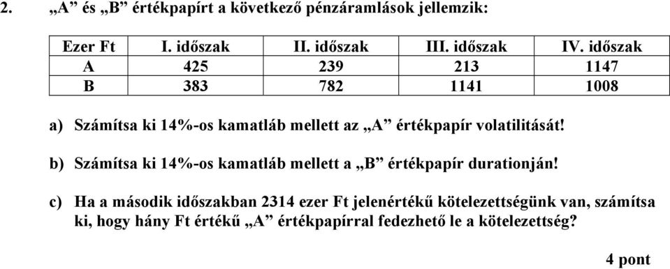 volatilitását! b) Számítsa ki 14%-os kamatláb mellett a értékpapír durationján!