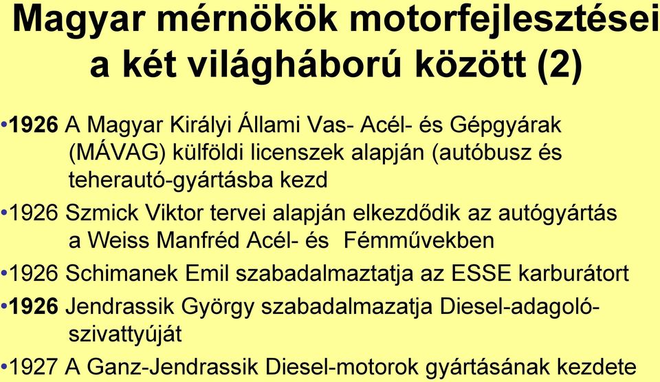 elkezdődik az autógyártás a Weiss Manfréd Acél- és Fémművekben 1926 Schimanek Emil szabadalmaztatja az ESSE