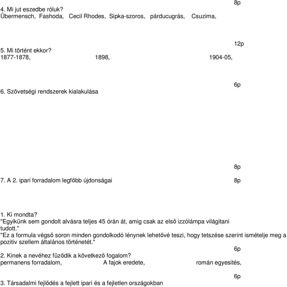 "Egyikünk sem gondolt alvásra teljes 45 órán át, amig csak az első izzólámpa világitani tudott.