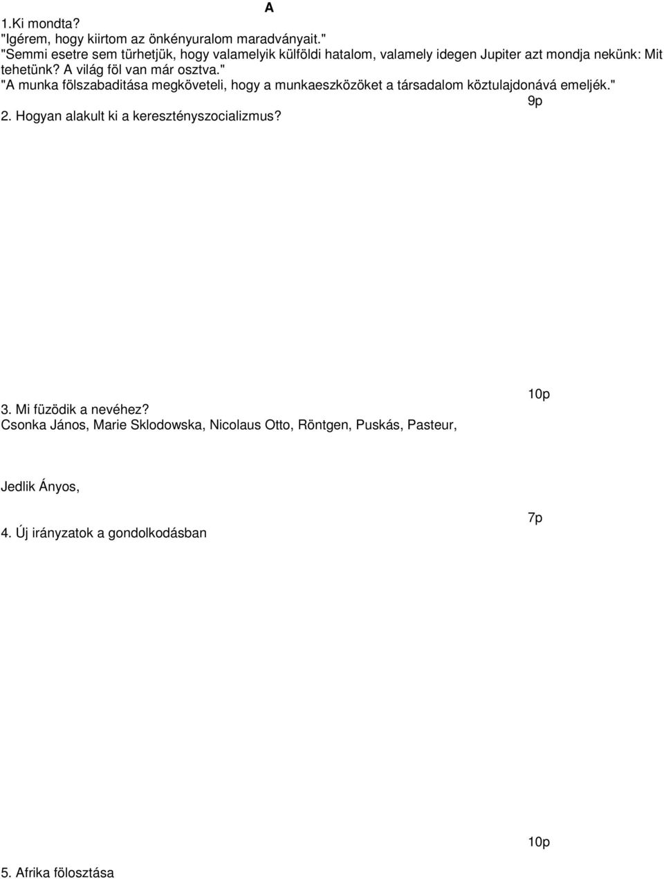 A világ föl van már osztva." "A munka fölszabaditása megköveteli, hogy a munkaeszközöket a társadalom köztulajdonává emeljék." 9p 2.
