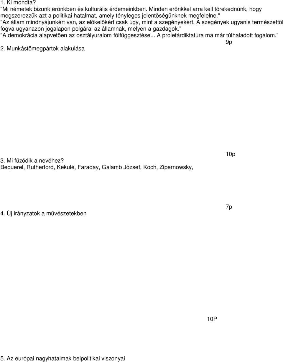 " "Az állam mindnyájunkért van, az elökelökért csak úgy, mint a szegényekért. A szegények ugyanis természettöl fogva ugyanazon jogalapon polgárai az államnak, melyen a gazdagok.