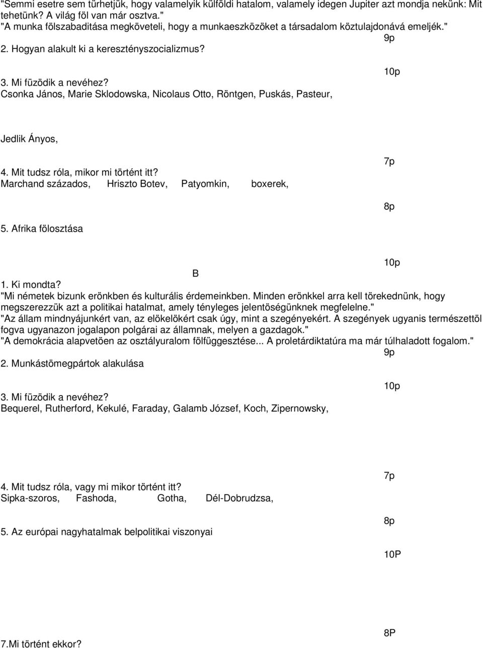 Csonka János, Marie Sklodowska, Nicolaus Otto, Röntgen, Puskás, Pasteur, Jedlik Ányos, 4. Mit tudsz róla, mikor mi történt itt? Marchand százados, Hriszto Botev, Patyomkin, boxerek, 7p 5.