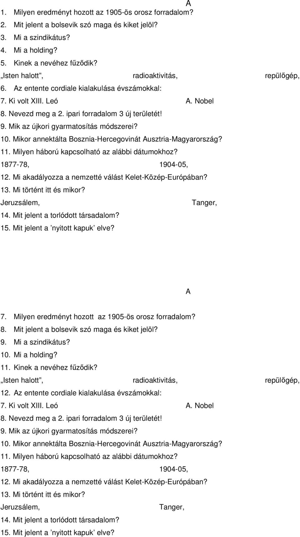 Mik az újkori gyarmatosítás módszerei? 10. Mikor annektálta Bosznia-Hercegovinát Ausztria-Magyarország? 11. Milyen háború kapcsolható az alábbi dátumokhoz? 1877-78, 1904-05, 12.