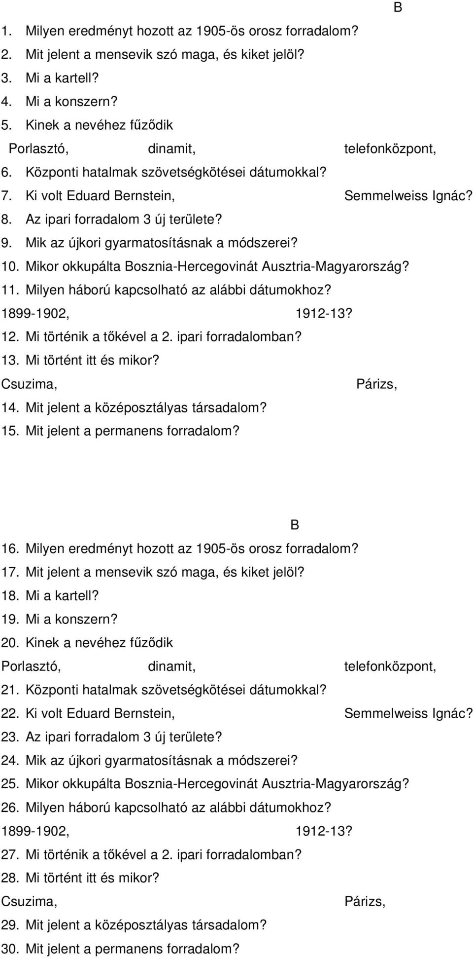 Mik az újkori gyarmatosításnak a módszerei? 10. Mikor okkupálta Bosznia-Hercegovinát Ausztria-Magyarország? 11. Milyen háború kapcsolható az alábbi dátumokhoz? 1899-1902, 1912-13? 12.