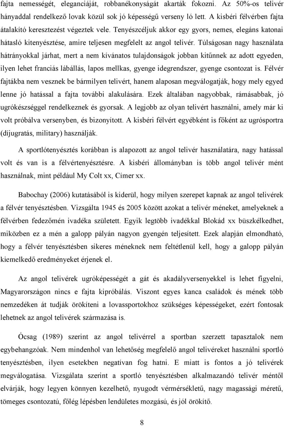 Túlságosan nagy használata hátrányokkal járhat, mert a nem kívánatos tulajdonságok jobban kitűnnek az adott egyeden, ilyen lehet franciás lábállás, lapos mellkas, gyenge idegrendszer, gyenge