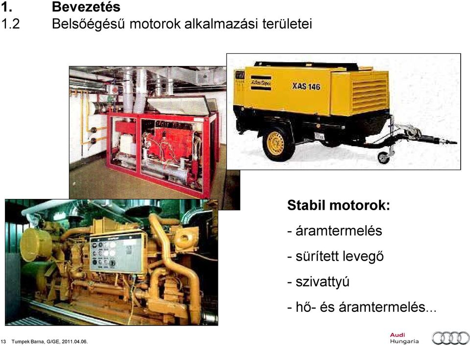 Stabil motorok: - áramtermelés - sürített
