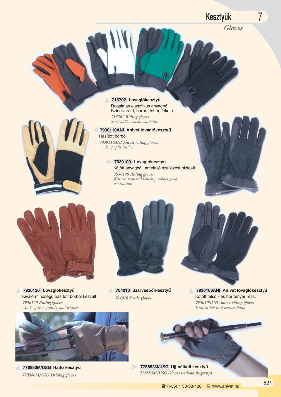 Lovaglókesztyû Kötött anyagból, amely jó szellôzést biztosít. 7930109 Riding gloves Knitted material which provides good ventilation 7930120 Lovaglókesztyû Kiváló minôségû hasított bôrbôl készült.