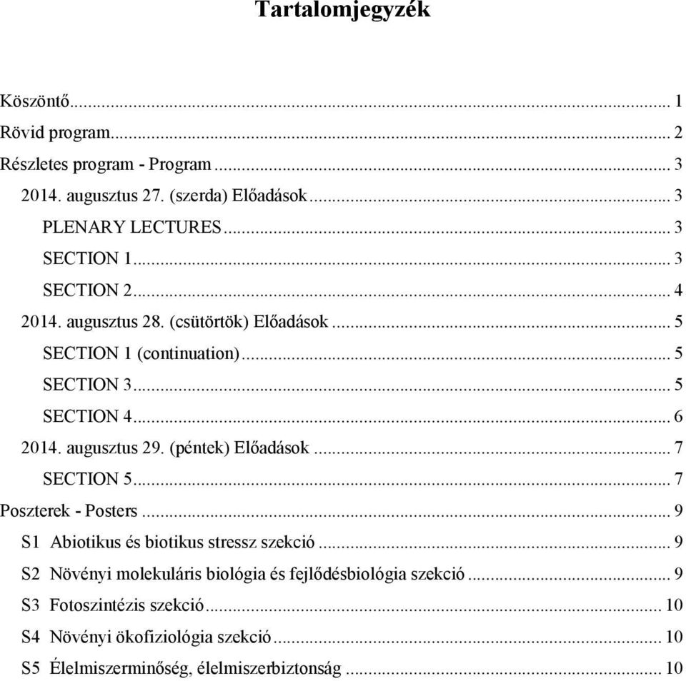 augusztus 29. (péntek) Előadások... 7 SECTION 5... 7 Poszterek - Posters... 9 S1 Abiotikus és biotikus stressz szekció.