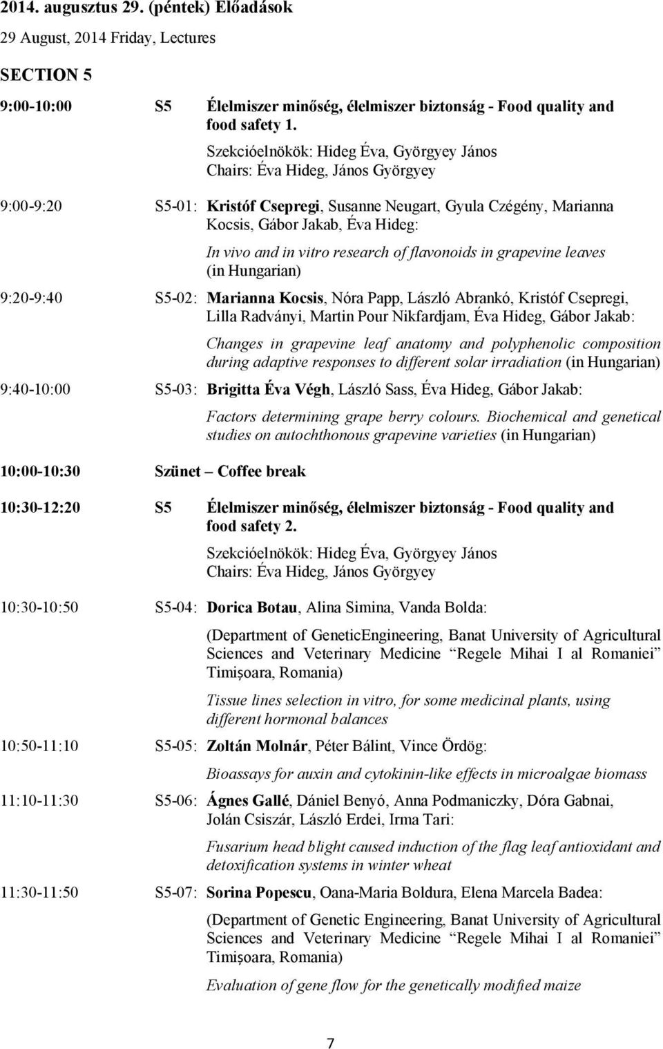 vitro research of flavonoids in grapevine leaves (in Hungarian) 9:20-9:40 S5-02: Marianna Kocsis, Nóra Papp, László Abrankó, Kristóf Csepregi, Lilla Radványi, Martin Pour Nikfardjam, Éva Hideg, Gábor