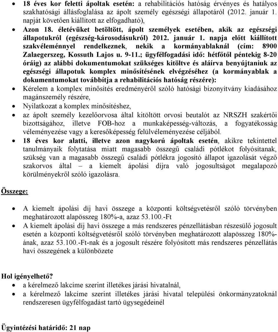 napja előtt kiállított szakvéleménnyel rendelkeznek, nekik a kormányablaknál (cím: 8900 Zalaegerszeg, Kossuth Lajos u. 9-11.