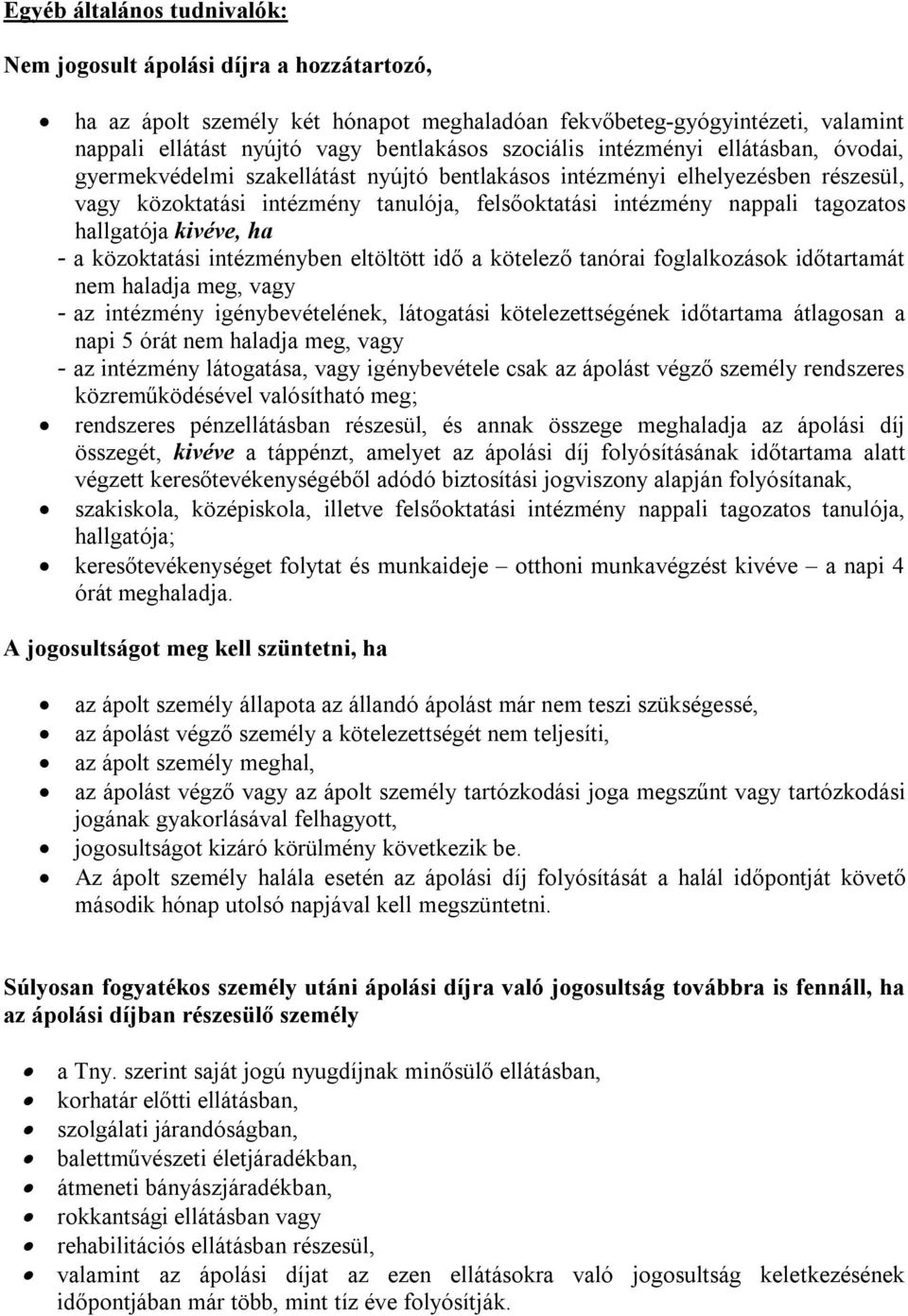 tagozatos hallgatója kivéve, ha - a közoktatási intézményben eltöltött idő a kötelező tanórai foglalkozások időtartamát nem haladja meg, vagy - az intézmény igénybevételének, látogatási