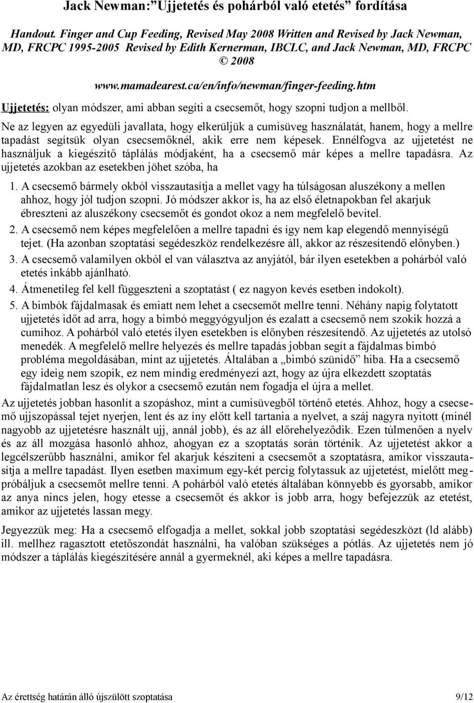 ca/en/info/newman/finger-feeding.htm Ujjetetés: olyan módszer, ami abban segíti a csecsemőt, hogy szopni tudjon a mellből.