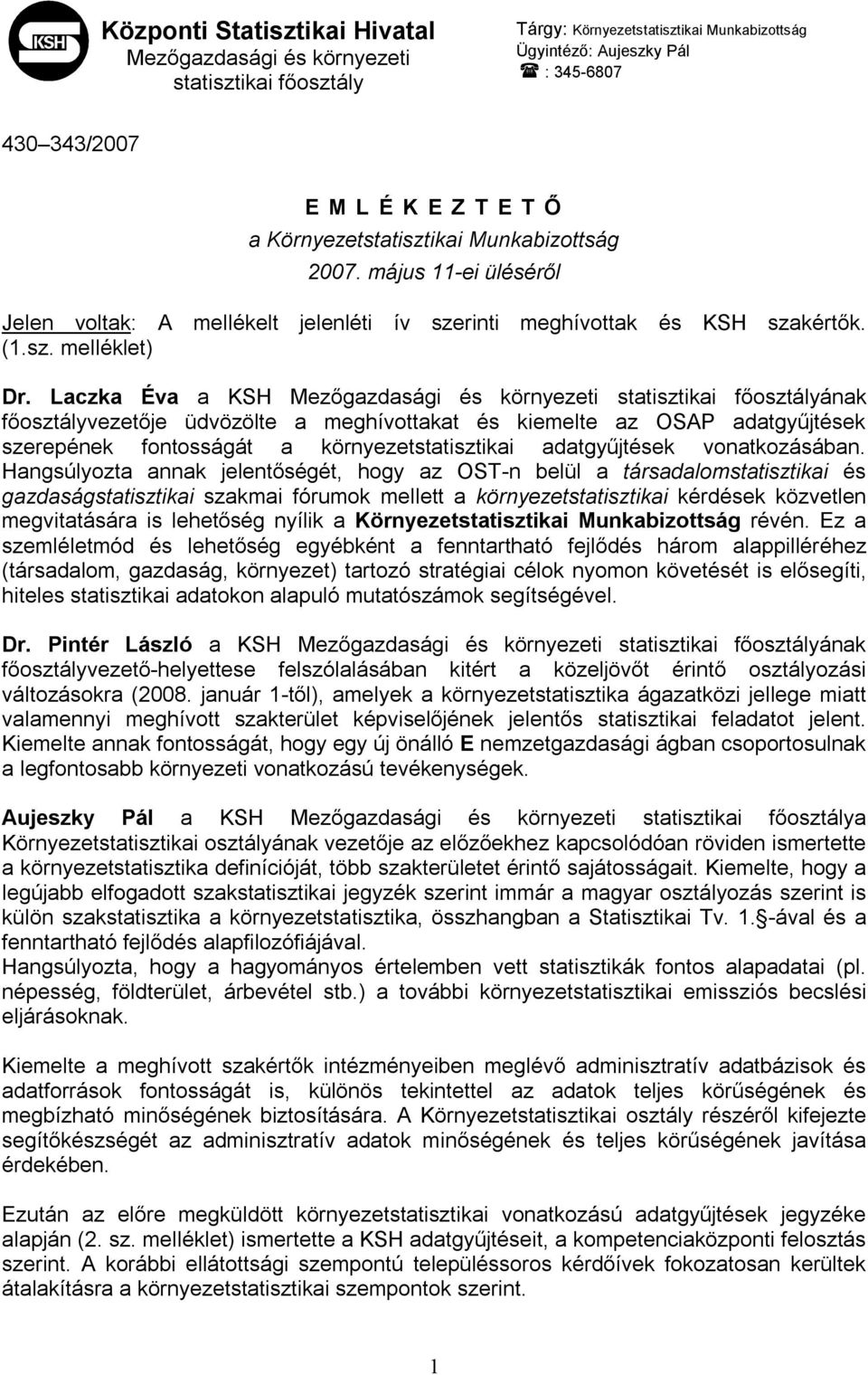 Laczka Éva a KSH Mezőgazdasági és környezeti statisztikai főosztályának főosztályvezetője üdvözölte a meghívottakat és kiemelte az OSAP adatgyűjtések szerepének fontosságát a környezetstatisztikai