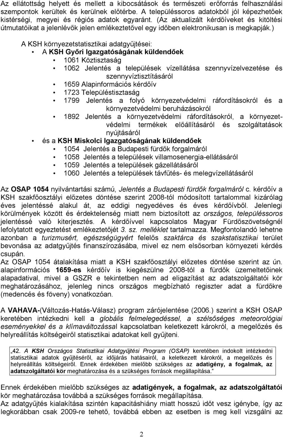 (Az aktualizált kérdőíveket és kitöltési útmutatóikat a jelenlévők jelen emlékeztetővel egy időben elektronikusan is megkapják.